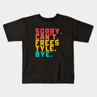 Sorry Can't Freestyle Bye Kids T-Shirt